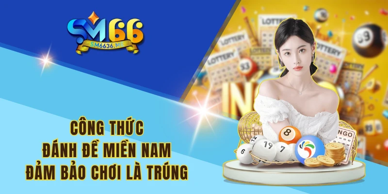 Công thức đánh đề miền Nam đảm bảo chơi là trúng