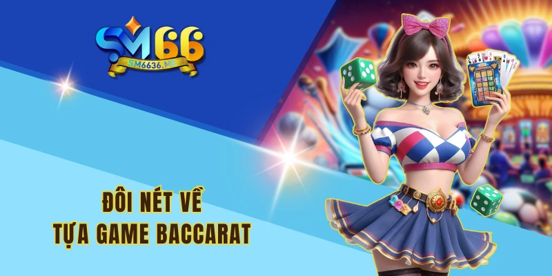 Đôi nét về tựa game Baccarat