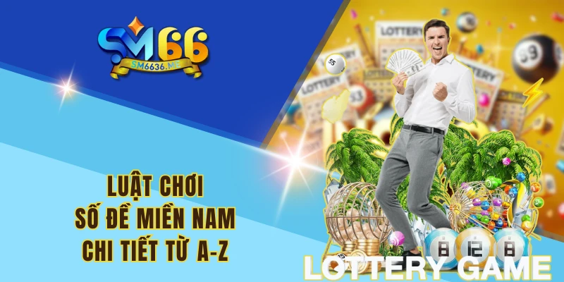 Luật chơi số đề miền Nam chi tiết từ A-Z