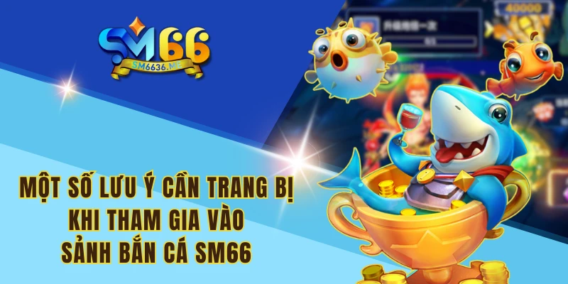 Một số ưu điểm thu hút các ngư thủ tại sảnh bắn cá SM66